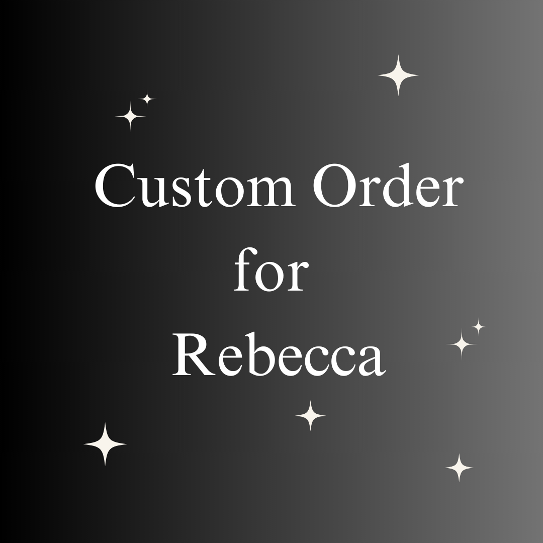 Custom Order for Rebecca