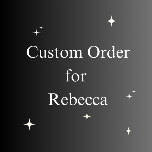 Custom Order for Rebecca